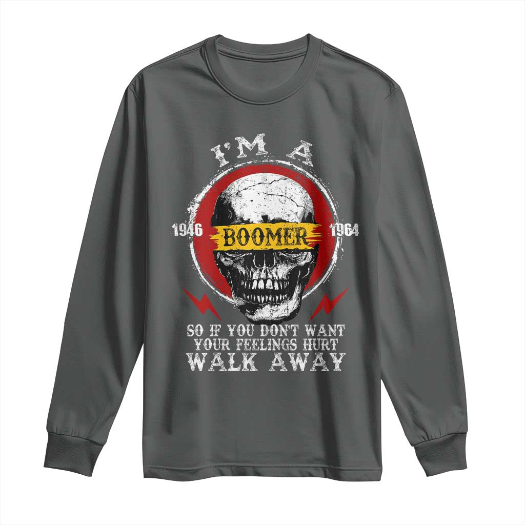 Funny I Am A Boomer Long Sleeve Shirt So If You Dont Want Your Feeling Hurt Walk Away Vintage Skull TS11 Dark Heather Print Your Wear