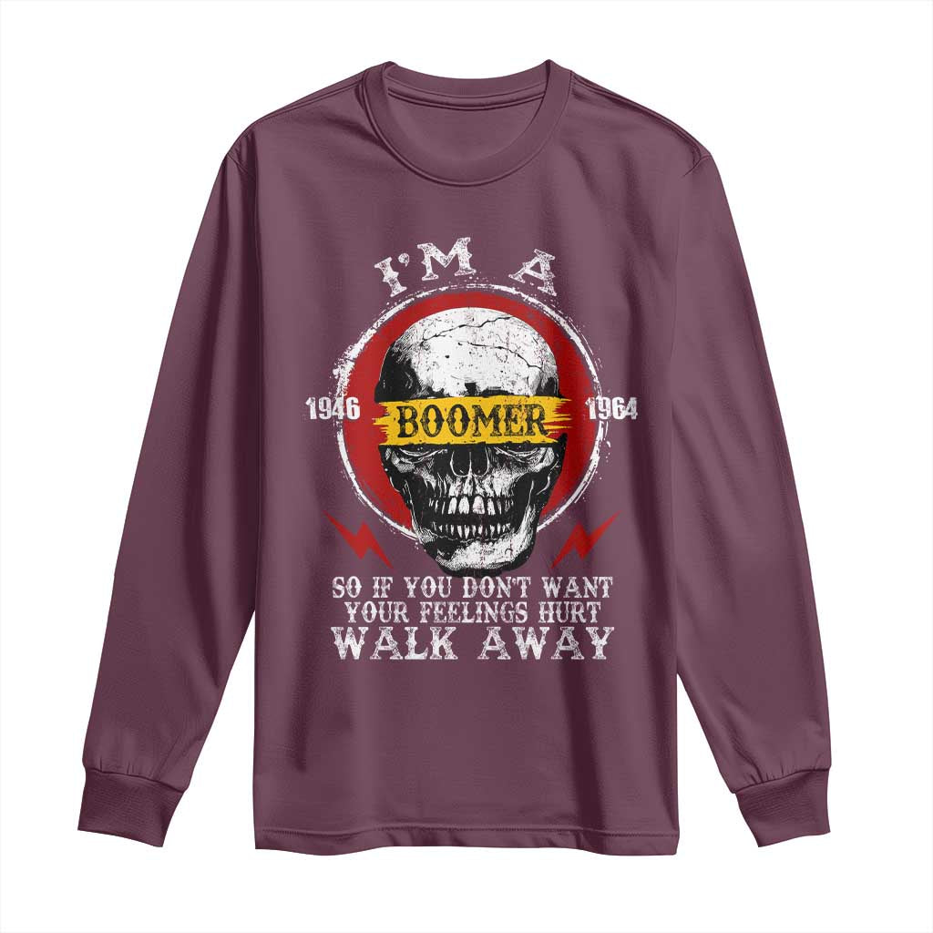 Funny I Am A Boomer Long Sleeve Shirt So If You Dont Want Your Feeling Hurt Walk Away Vintage Skull TS11 Maroon Print Your Wear