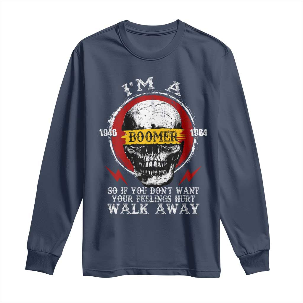Funny I Am A Boomer Long Sleeve Shirt So If You Dont Want Your Feeling Hurt Walk Away Vintage Skull TS11 Navy Print Your Wear