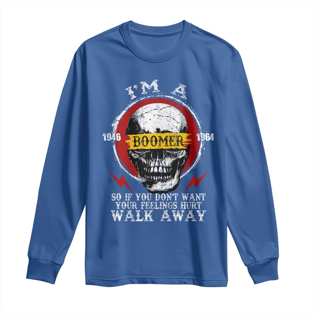 Funny I Am A Boomer Long Sleeve Shirt So If You Dont Want Your Feeling Hurt Walk Away Vintage Skull TS11 Royal Blue Print Your Wear