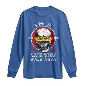 Funny I Am A Boomer Long Sleeve Shirt So If You Dont Want Your Feeling Hurt Walk Away Vintage Skull TS11 Royal Blue Print Your Wear