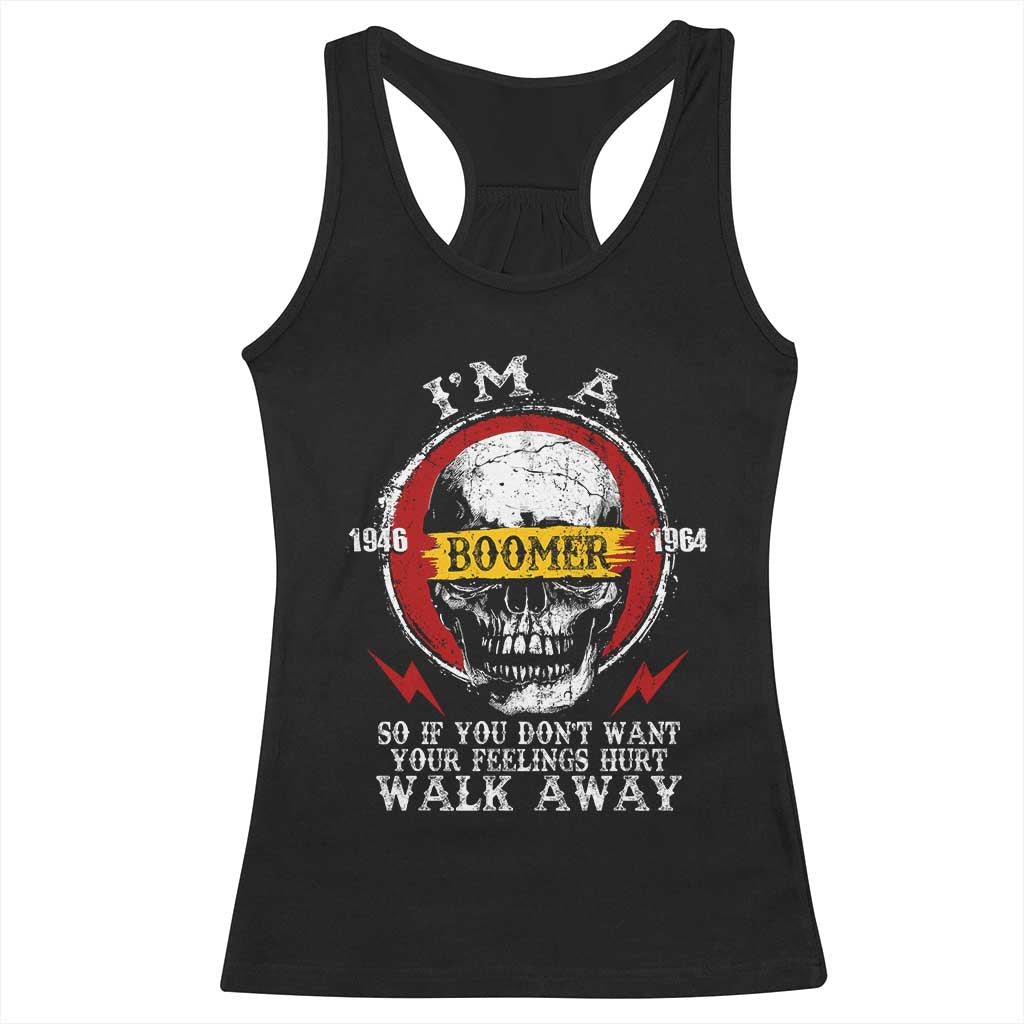 Funny I Am A Boomer Racerback Tank Top So If You Dont Want Your Feeling Hurt Walk Away Vintage Skull TS11 Black Print Your Wear