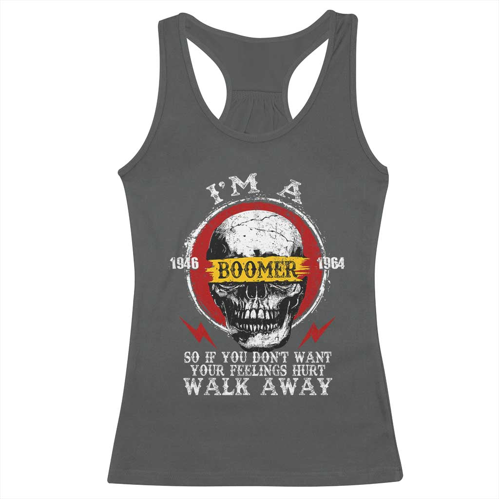 Funny I Am A Boomer Racerback Tank Top So If You Dont Want Your Feeling Hurt Walk Away Vintage Skull TS11 Dark Heather Print Your Wear