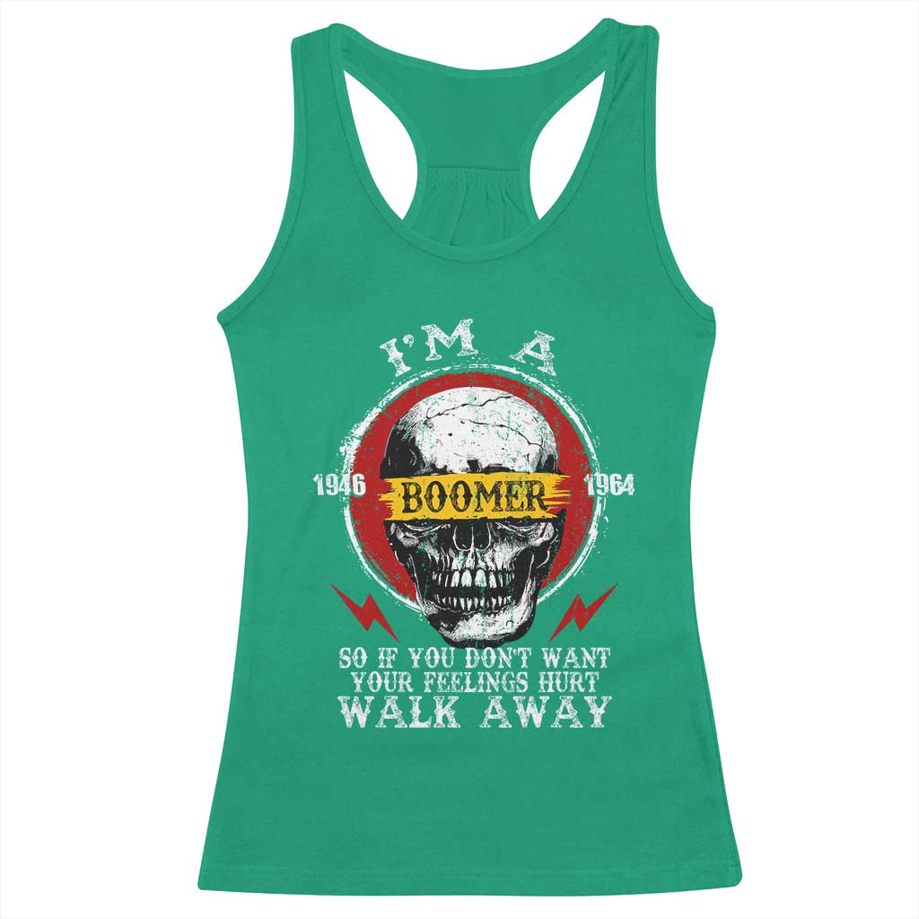 Funny I Am A Boomer Racerback Tank Top So If You Dont Want Your Feeling Hurt Walk Away Vintage Skull TS11 Irish Green Print Your Wear