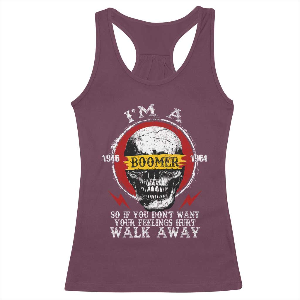 Funny I Am A Boomer Racerback Tank Top So If You Dont Want Your Feeling Hurt Walk Away Vintage Skull TS11 Maroon Print Your Wear