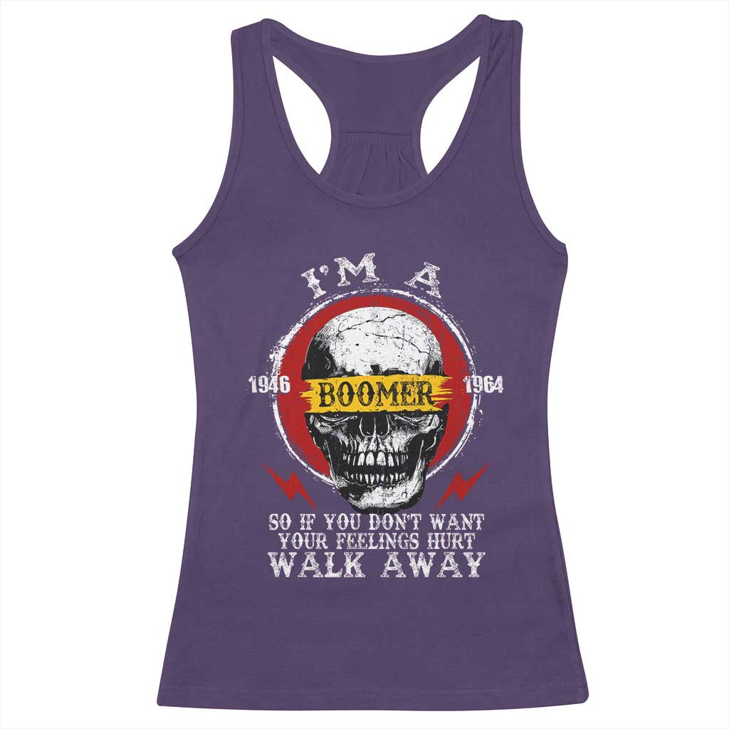 Funny I Am A Boomer Racerback Tank Top So If You Dont Want Your Feeling Hurt Walk Away Vintage Skull TS11 Purple Print Your Wear