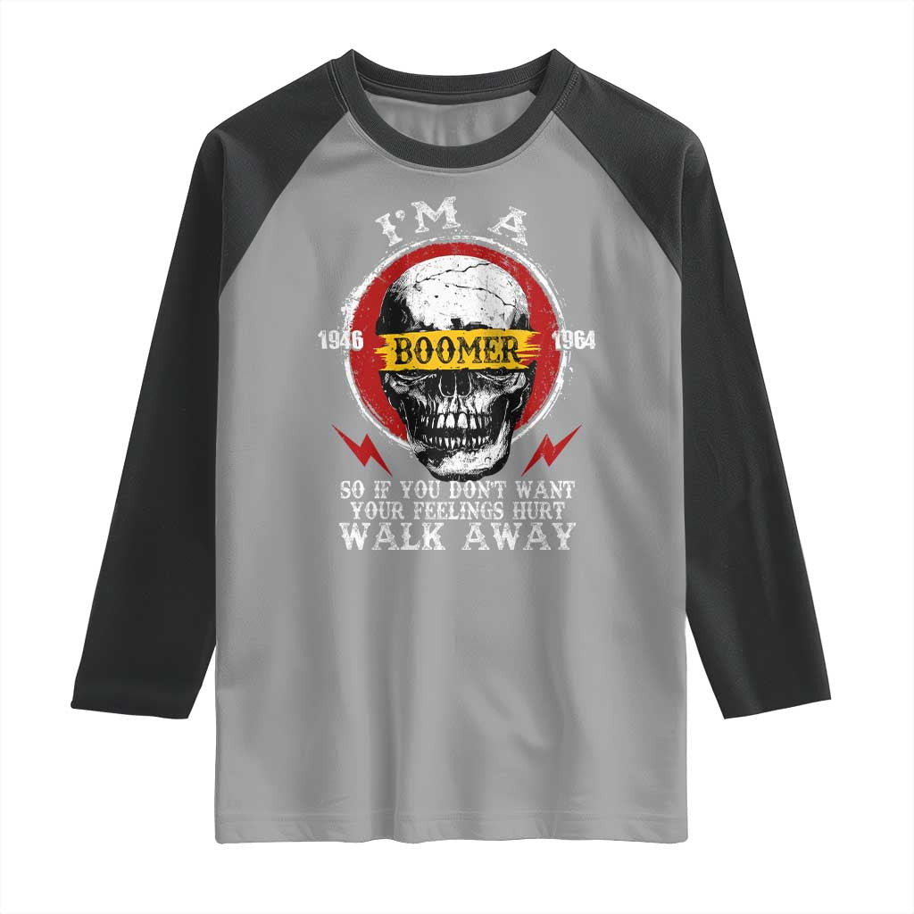 Funny I Am A Boomer Raglan Shirt So If You Dont Want Your Feeling Hurt Walk Away Vintage Skull TS11 Sport Gray Black Print Your Wear