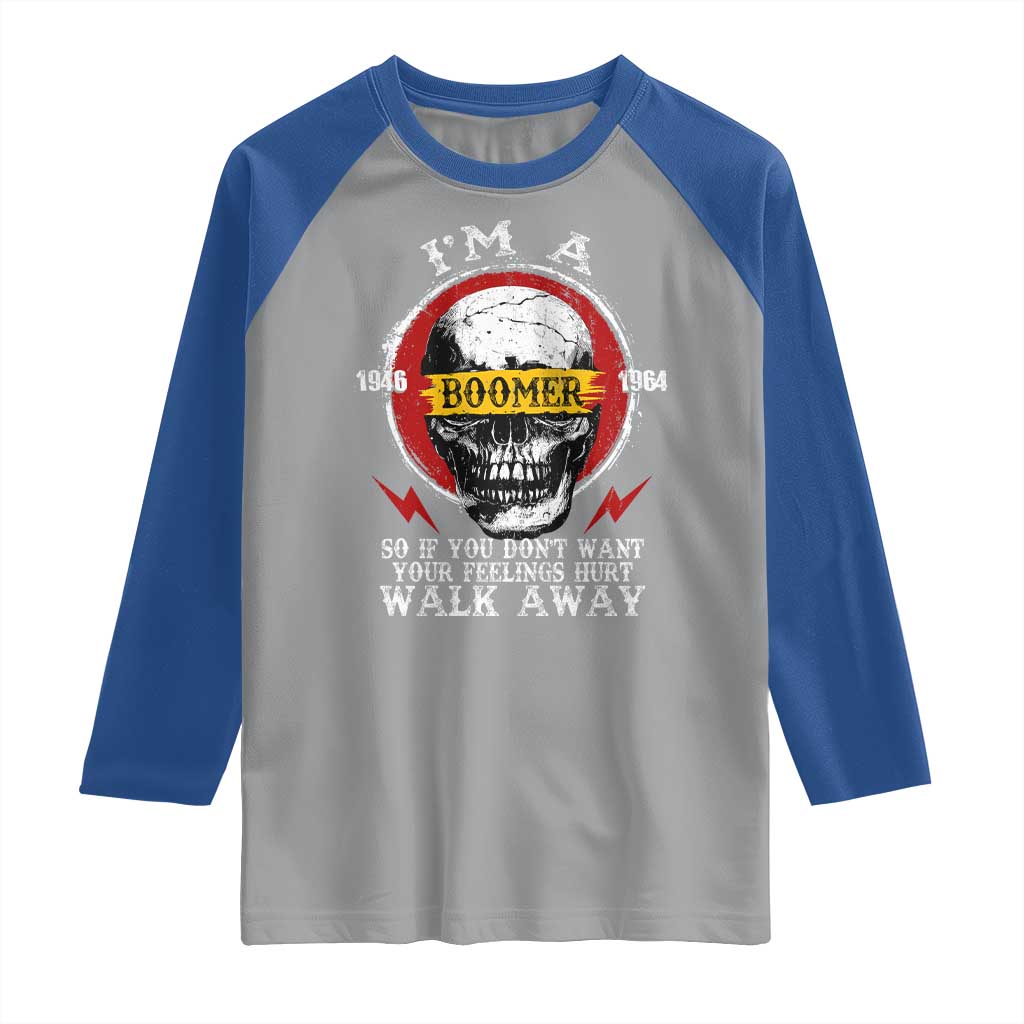 Funny I Am A Boomer Raglan Shirt So If You Dont Want Your Feeling Hurt Walk Away Vintage Skull TS11 Sport Gray Royal Print Your Wear