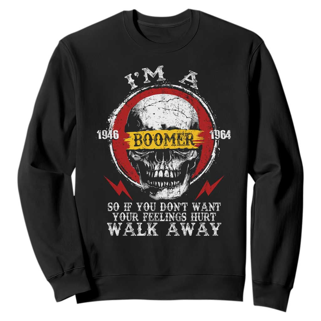 Funny I Am A Boomer Sweatshirt So If You Dont Want Your Feeling Hurt Walk Away Vintage Skull TS11 Black Print Your Wear