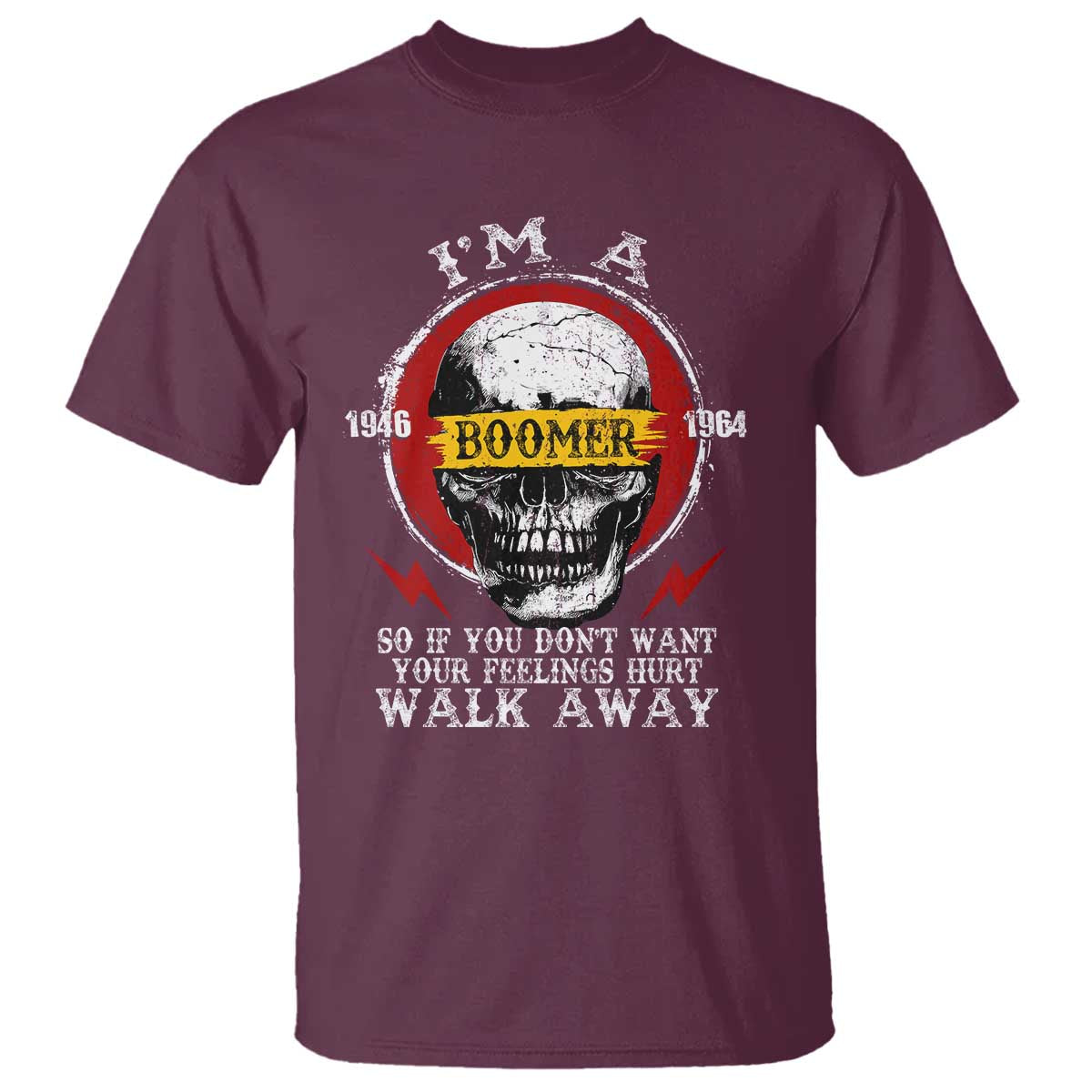 Funny I Am A Boomer T Shirt So If You Dont Want Your Feeling Hurt Walk Away Vintage Skull TS11 Maroon Print Your Wear