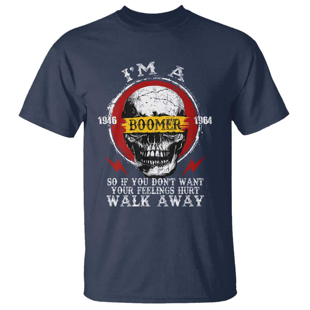 Funny I Am A Boomer T Shirt So If You Dont Want Your Feeling Hurt Walk Away Vintage Skull TS11 Navy Print Your Wear