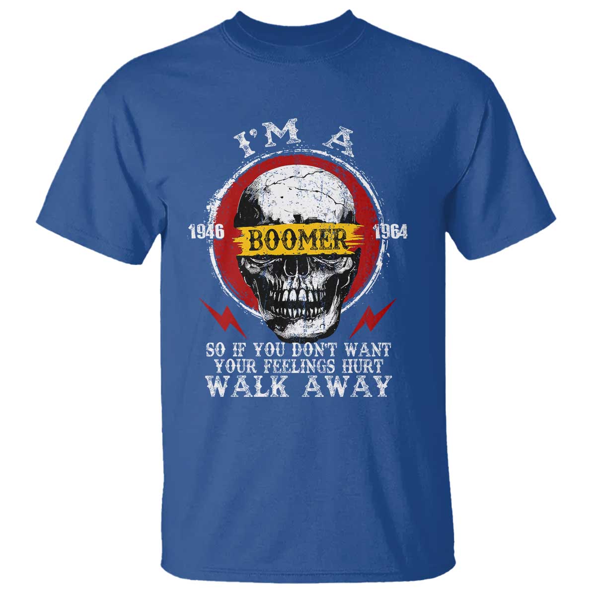 Funny I Am A Boomer T Shirt So If You Dont Want Your Feeling Hurt Walk Away Vintage Skull TS11 Royal Blue Print Your Wear