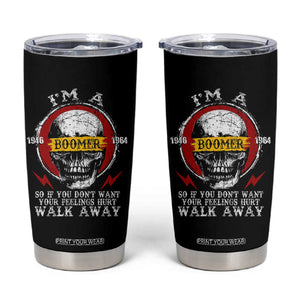 Funny I Am A Boomer Tumbler Cup So If You Dont Want Your Feeling Hurt Walk Away Vintage Skull TS11 Black Print Your Wear