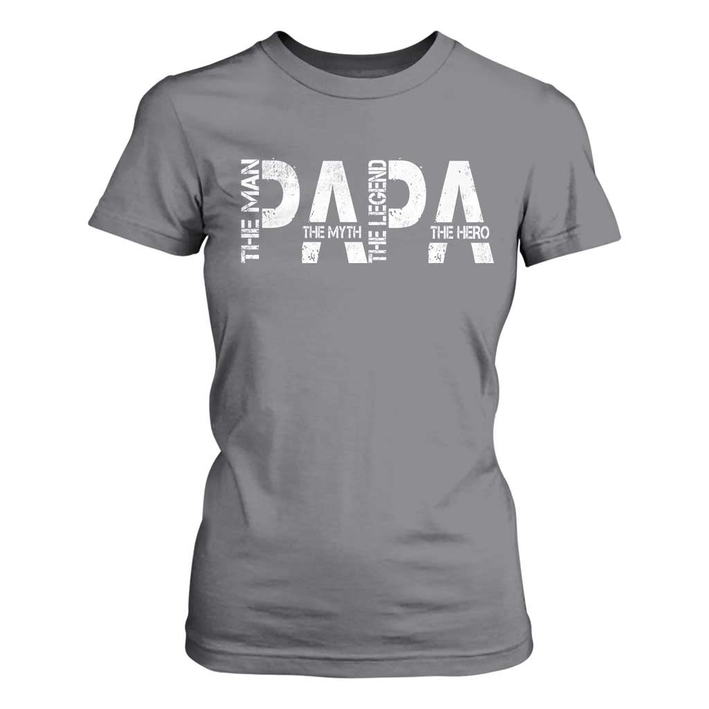 Papa The Man The Myth The Legend The Hero T Shirt For Women Fathers Day Gift TS11 Charcoal Print Your Wear