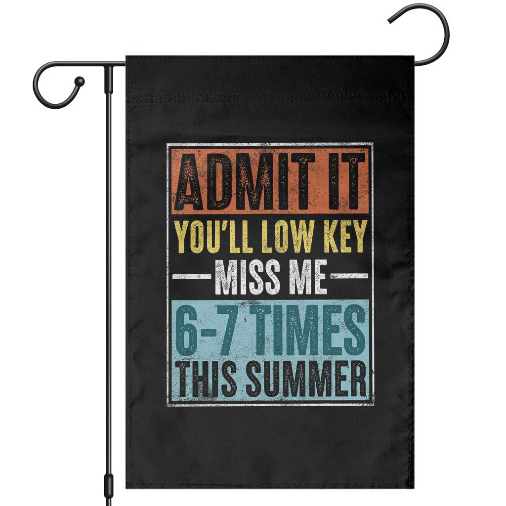 Admit It You Will Low key Miss Me 67 Times This Summer Garden Flag Last Day Six Seven Meme TS11 Black Print Your Wear
