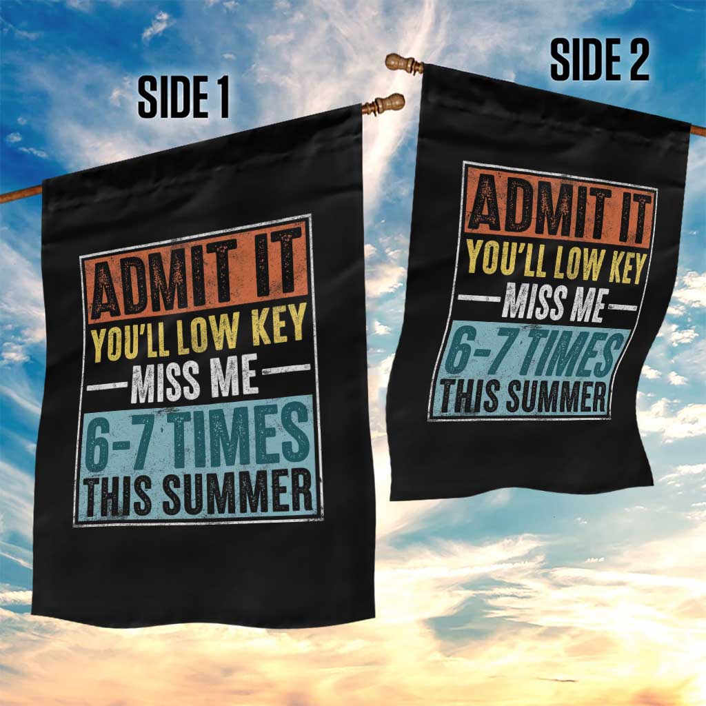 Admit It You Will Low key Miss Me 67 Times This Summer Garden Flag Last Day Six Seven Meme TS11 Print Your Wear