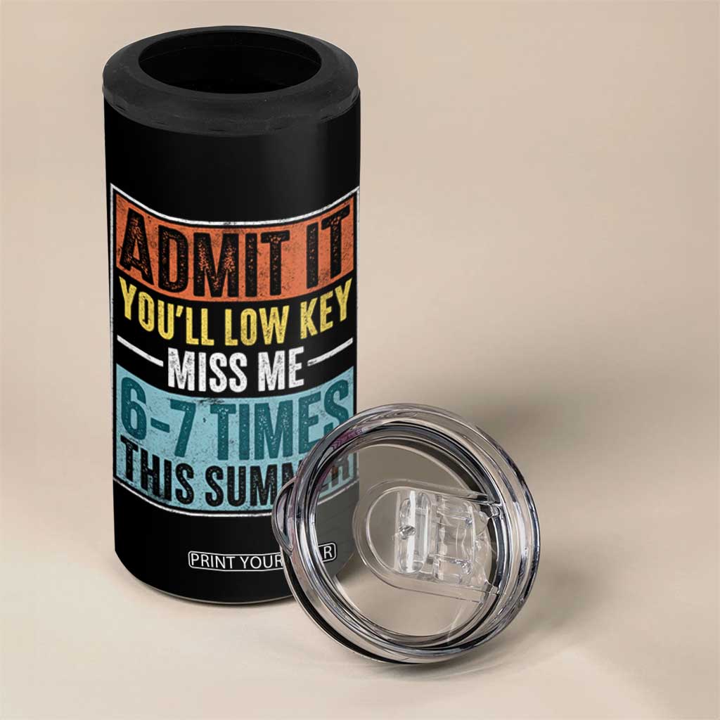 Admit It You Will Low key Miss Me 67 Times This Summer 4 in 1 Can Cooler Tumbler Last Day Six Seven Meme TS11 Print Your Wear