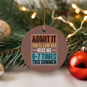 Admit It You Will Low key Miss Me 67 Times This Summer Ceramic Ornament Last Day Six Seven Meme TS11 1pc Mocha Print Your Wear