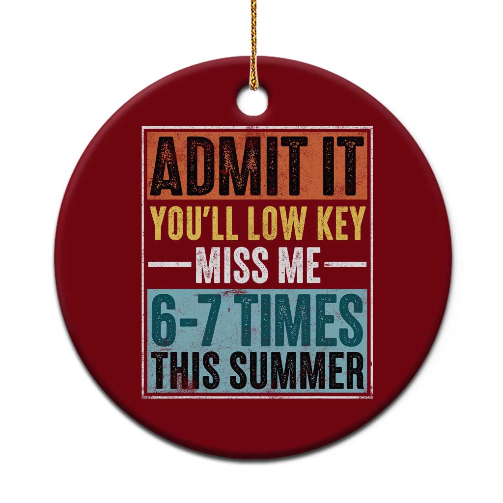 Admit It You Will Low key Miss Me 67 Times This Summer Ceramic Ornament Last Day Six Seven Meme TS11 1pc Red Print Your Wear