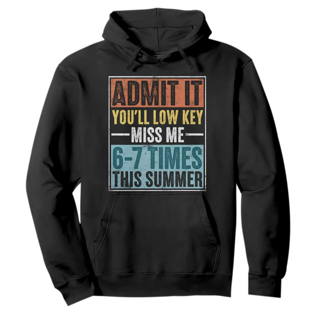 Admit It You Will Low key Miss Me 67 Times This Summer Hoodie Last Day Six Seven Meme TS11 Black Print Your Wear