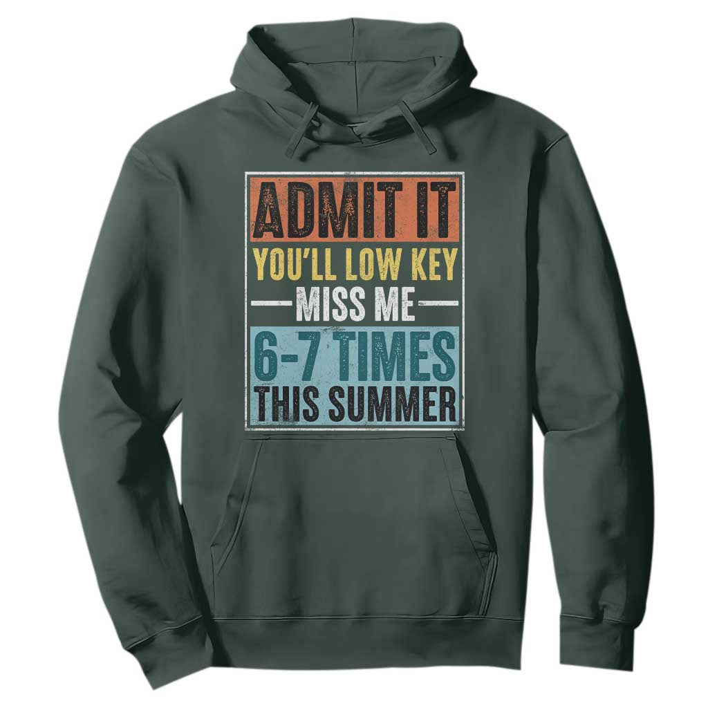 Admit It You Will Low key Miss Me 67 Times This Summer Hoodie Last Day Six Seven Meme TS11 Dark Forest Green Print Your Wear