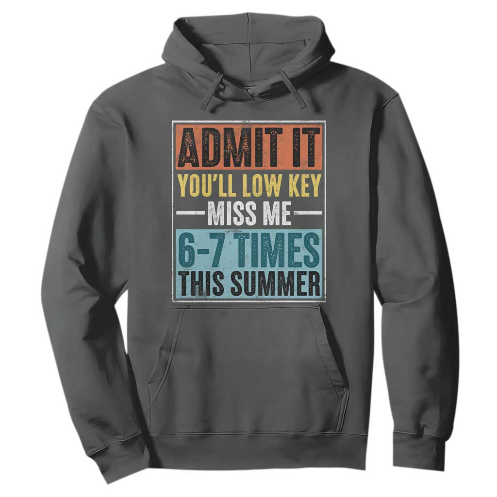 Admit It You Will Low key Miss Me 67 Times This Summer Hoodie Last Day Six Seven Meme TS11 Dark Heather Print Your Wear