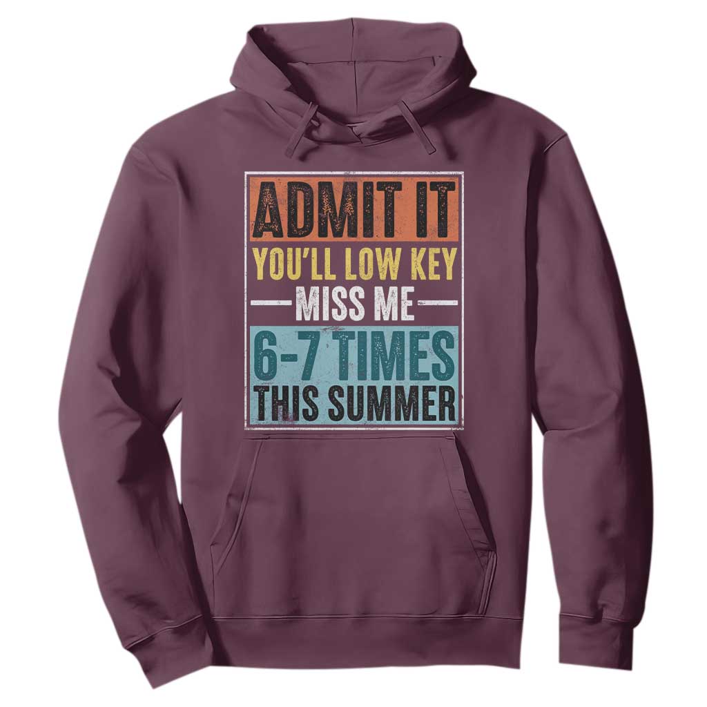 Admit It You Will Low key Miss Me 67 Times This Summer Hoodie Last Day Six Seven Meme TS11 Maroon Print Your Wear