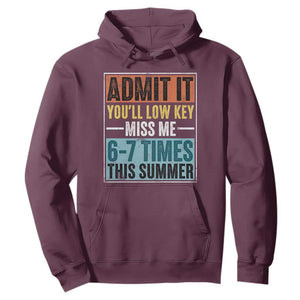 Admit It You Will Low key Miss Me 67 Times This Summer Hoodie Last Day Six Seven Meme TS11 Maroon Print Your Wear