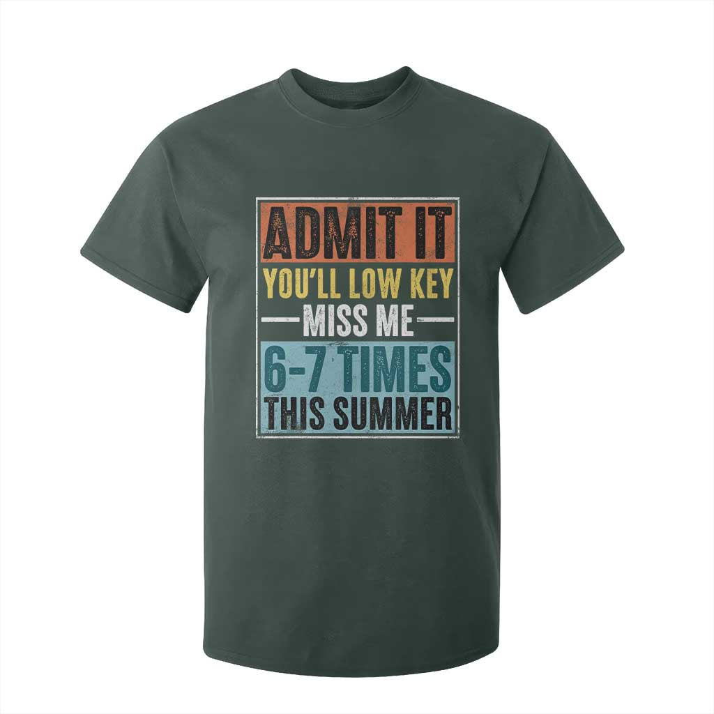Admit It You Will Low key Miss Me 67 Times This Summer T Shirt For Kid Last Day Six Seven Meme TS11 Dark Forest Green Print Your Wear