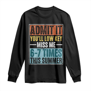 Admit It You Will Low key Miss Me 67 Times This Summer Long Sleeve Shirt Last Day Six Seven Meme TS11 Black Print Your Wear