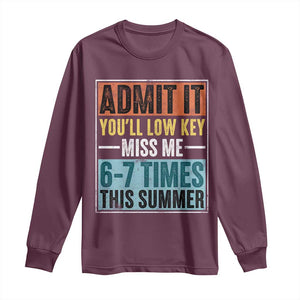 Admit It You Will Low key Miss Me 67 Times This Summer Long Sleeve Shirt Last Day Six Seven Meme TS11 Maroon Print Your Wear