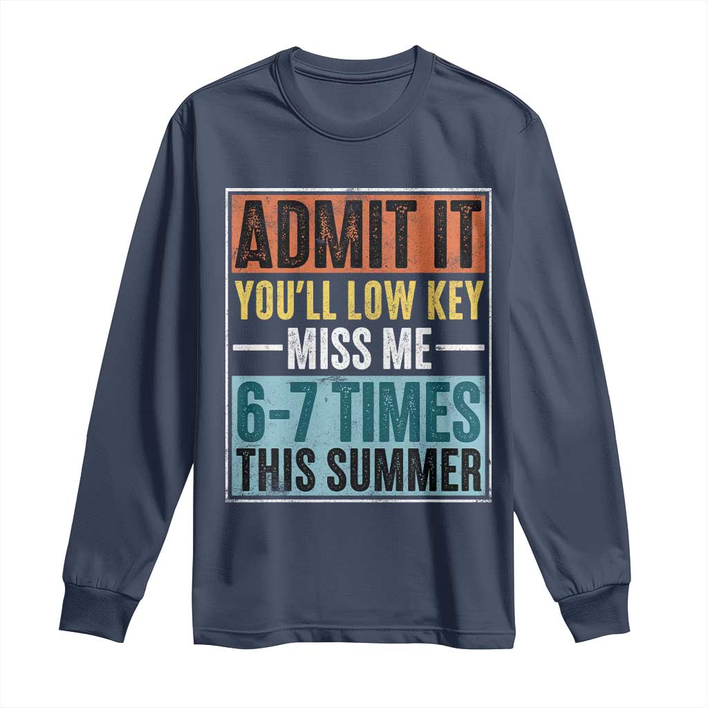 Admit It You Will Low key Miss Me 67 Times This Summer Long Sleeve Shirt Last Day Six Seven Meme TS11 Navy Print Your Wear