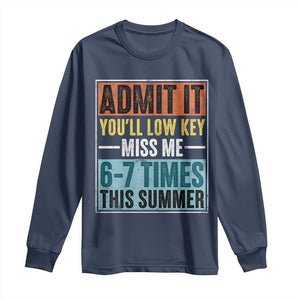Admit It You Will Low key Miss Me 67 Times This Summer Long Sleeve Shirt Last Day Six Seven Meme TS11 Navy Print Your Wear
