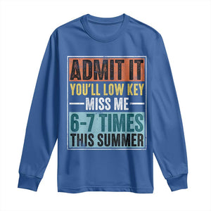 Admit It You Will Low key Miss Me 67 Times This Summer Long Sleeve Shirt Last Day Six Seven Meme TS11 Royal Blue Print Your Wear
