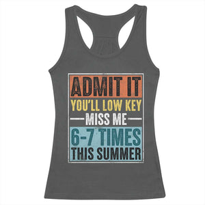 Admit It You Will Low key Miss Me 67 Times This Summer Racerback Tank Top Last Day Six Seven Meme TS11 Dark Heather Print Your Wear