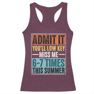 Admit It You Will Low key Miss Me 67 Times This Summer Racerback Tank Top Last Day Six Seven Meme TS11 Maroon Print Your Wear