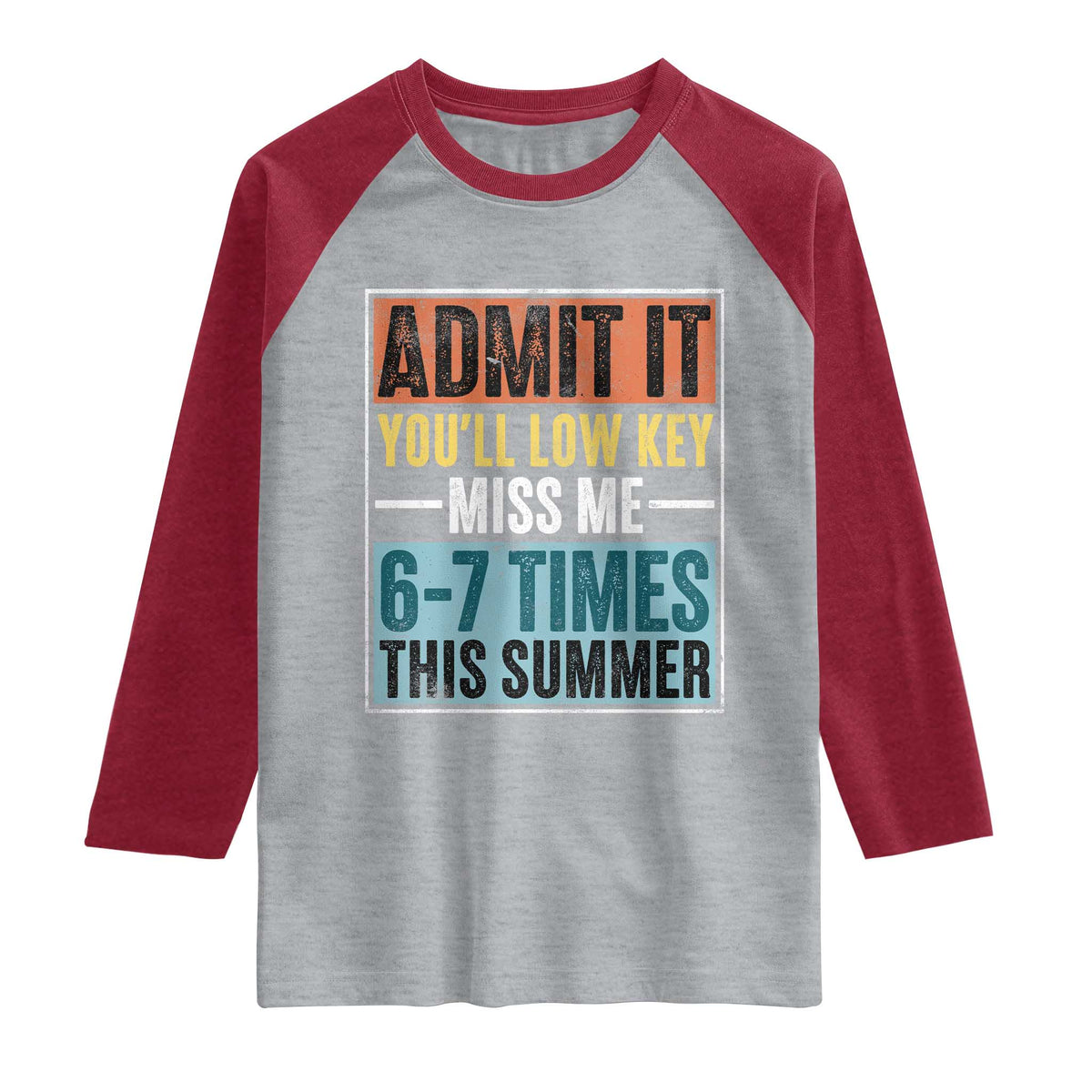 Admit It You Will Low key Miss Me 67 Times This Summer Raglan Shirt Last Day Six Seven Meme TS11 Heather Gray Heather Red Print Your Wear