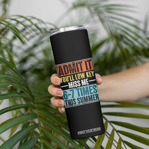 Admit It You Will Low key Miss Me 67 Times This Summer Skinny Tumbler Last Day Six Seven Meme TS11 Print Your Wear