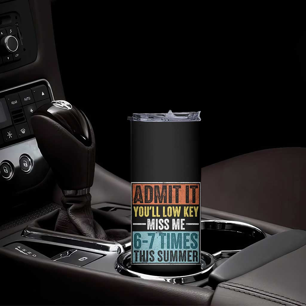 Admit It You Will Low key Miss Me 67 Times This Summer Skinny Tumbler Last Day Six Seven Meme TS11 Print Your Wear