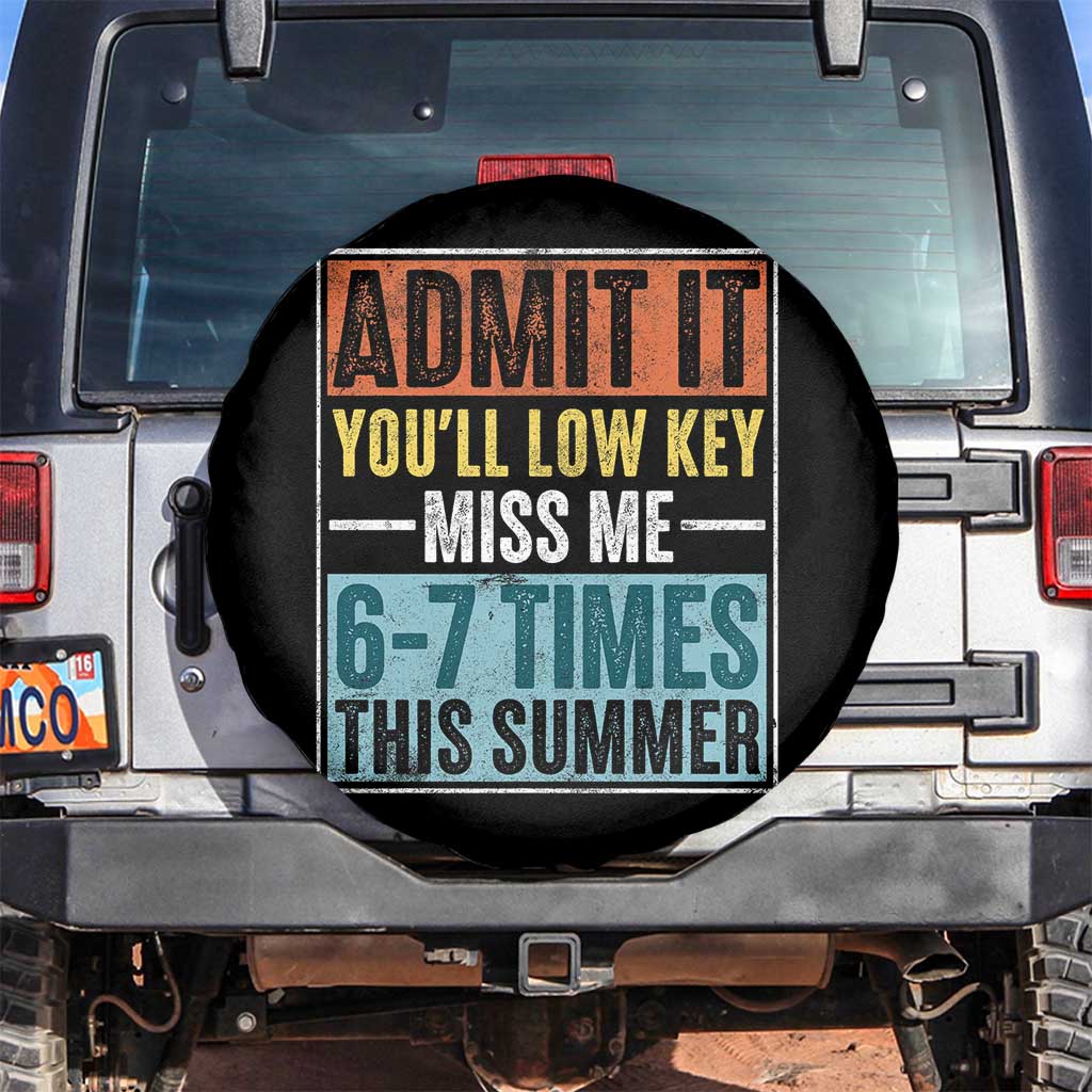 Admit It You Will Low key Miss Me 67 Times This Summer Spare Tire Cover Last Day Six Seven Meme TS11 No hole Black Print Your Wear