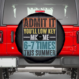 Admit It You Will Low key Miss Me 67 Times This Summer Spare Tire Cover Last Day Six Seven Meme TS11 Black Print Your Wear