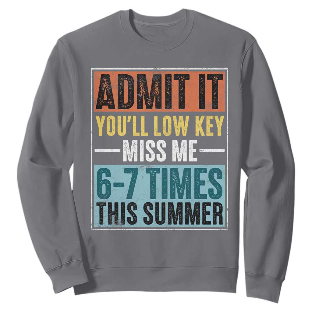 Admit It You Will Low key Miss Me 67 Times This Summer Sweatshirt Last Day Six Seven Meme TS11 Charcoal Print Your Wear