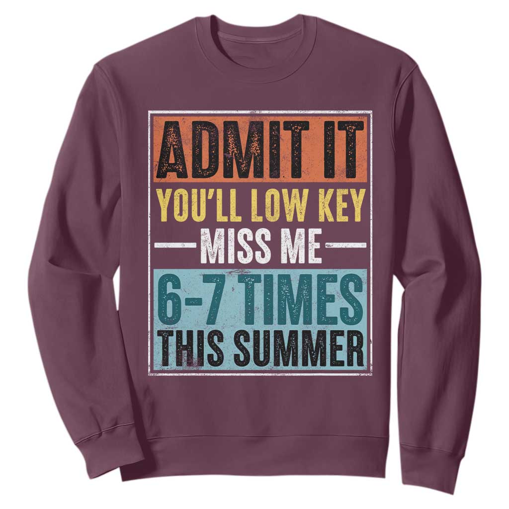Admit It You Will Low key Miss Me 67 Times This Summer Sweatshirt Last Day Six Seven Meme TS11 Maroon Print Your Wear