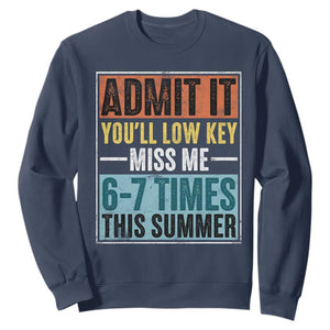 Admit It You Will Low key Miss Me 67 Times This Summer Sweatshirt Last Day Six Seven Meme TS11 Navy Print Your Wear