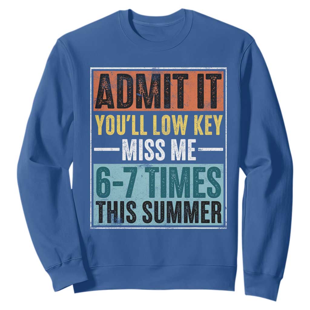 Admit It You Will Low key Miss Me 67 Times This Summer Sweatshirt Last Day Six Seven Meme TS11 Royal Blue Print Your Wear