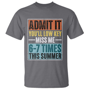 Admit It You Will Low key Miss Me 67 Times This Summer T Shirt Last Day Six Seven Meme TS11 Charcoal Print Your Wear