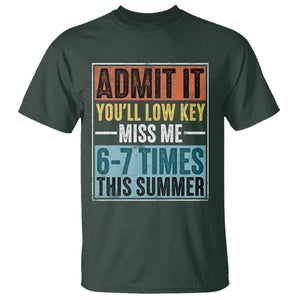 Admit It You Will Low key Miss Me 67 Times This Summer T Shirt Last Day Six Seven Meme TS11 Dark Forest Green Print Your Wear