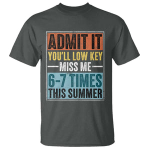 Admit It You Will Low key Miss Me 67 Times This Summer T Shirt Last Day Six Seven Meme TS11 Dark Heather Print Your Wear