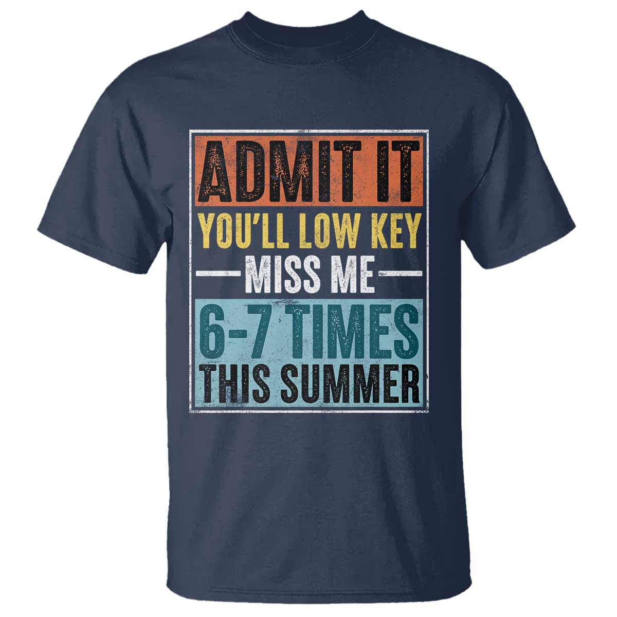 Admit It You Will Low key Miss Me 67 Times This Summer T Shirt Last Day Six Seven Meme TS11 Navy Print Your Wear