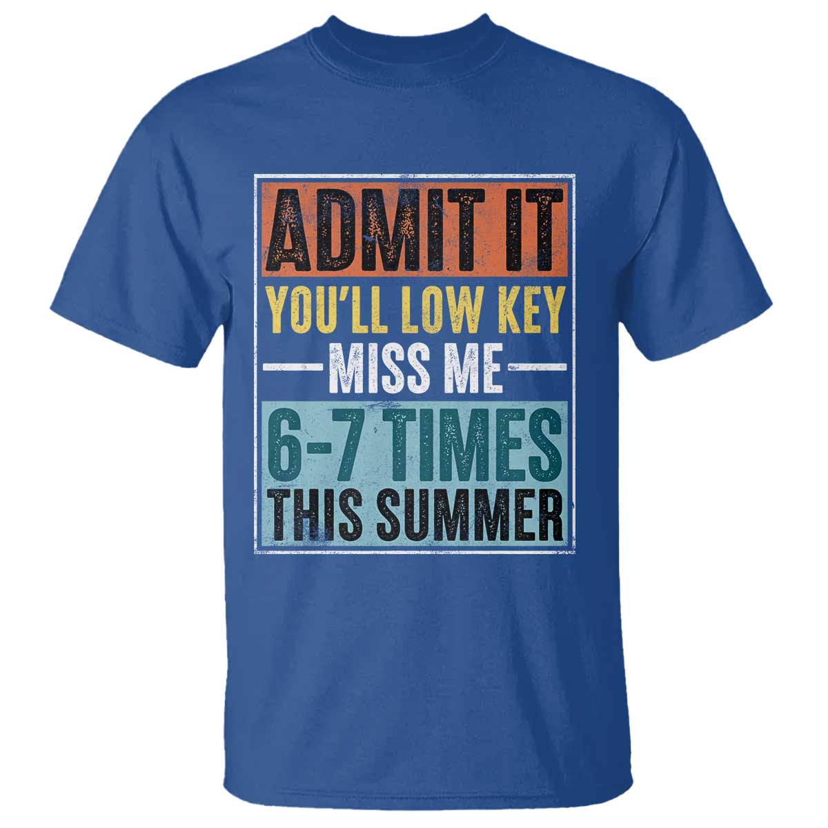 Admit It You Will Low key Miss Me 67 Times This Summer T Shirt Last Day Six Seven Meme TS11 Royal Blue Print Your Wear